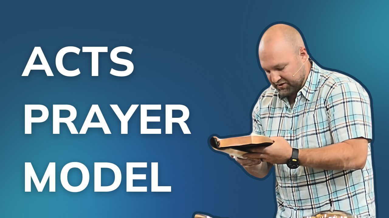 How to Pray (The ACTS Model – Ephesians 6:18-20)