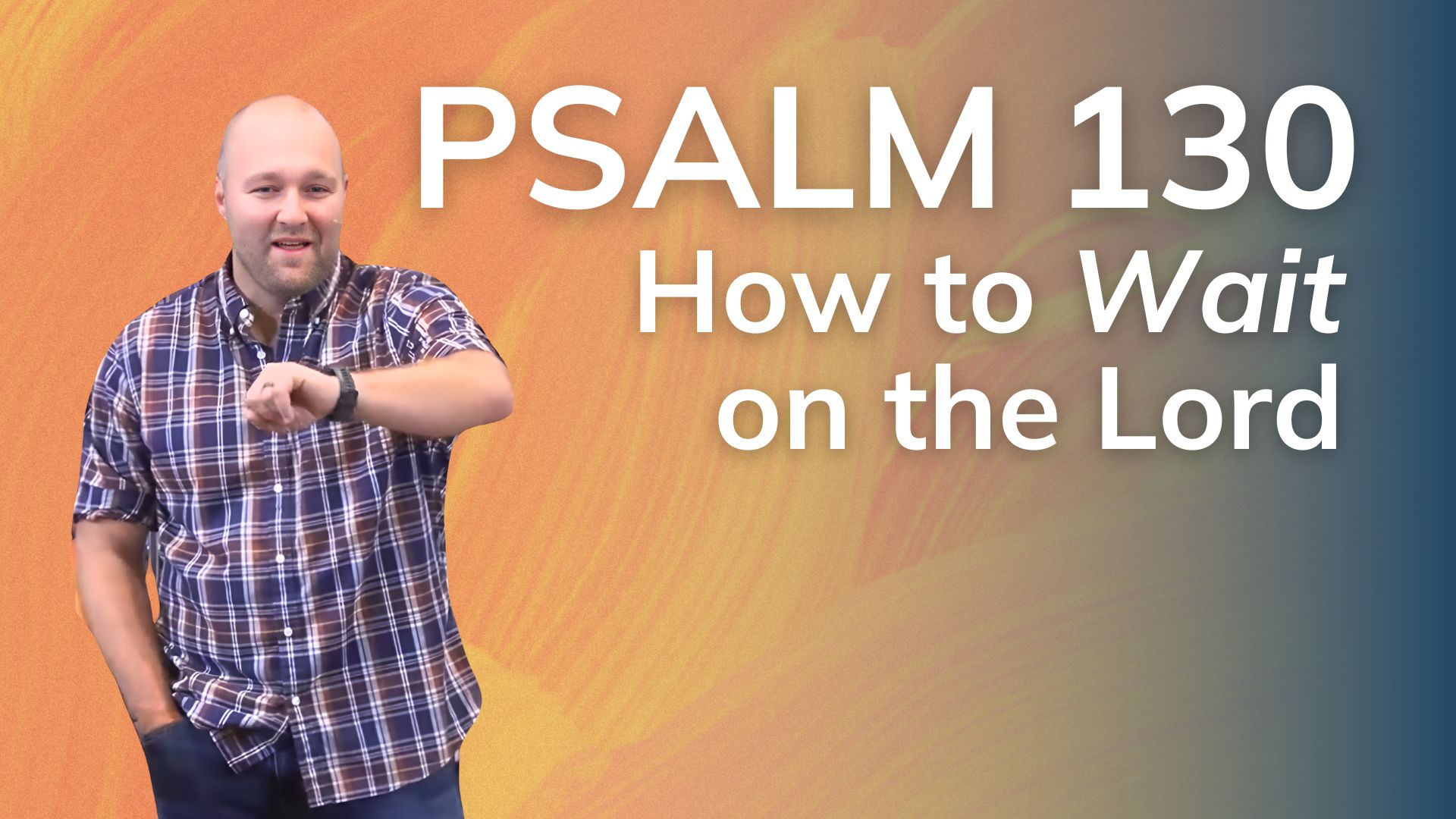 Psalm 130 (Part 2): How to Wait on the Lord | First Baptist Durango