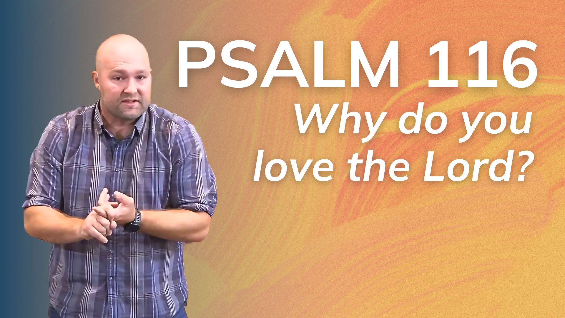 Psalm 116: Why do you Love the Lord?