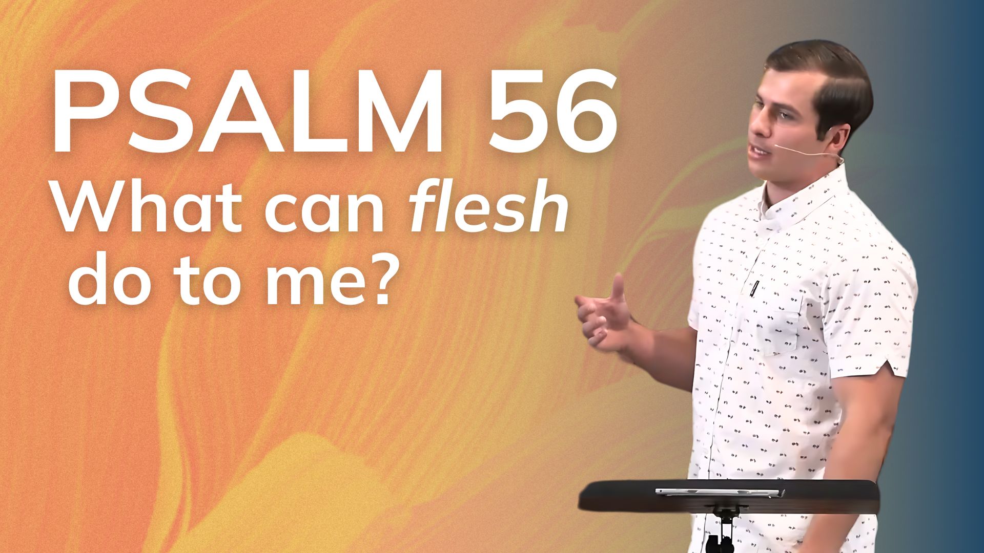 Psalm 56: What Can Flesh Do to Me?