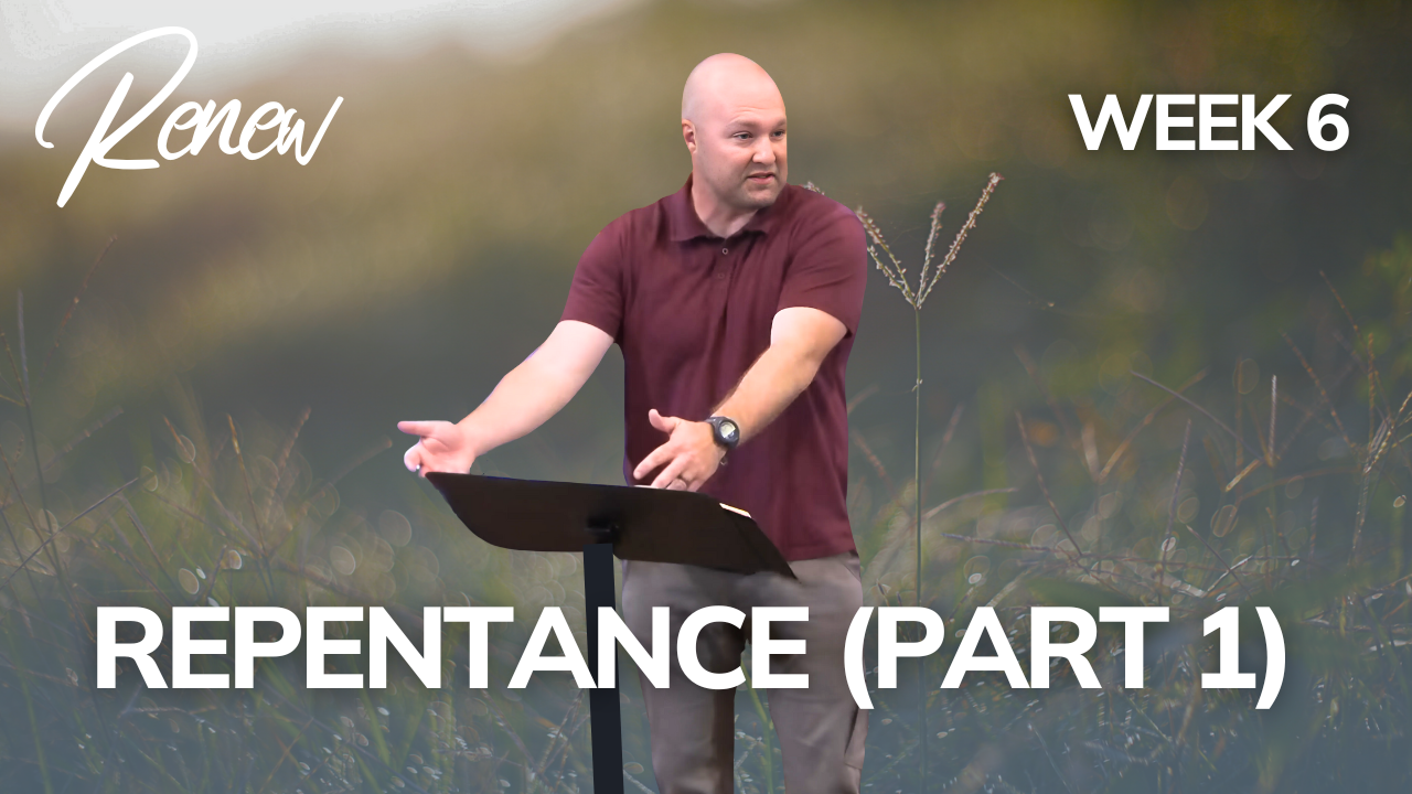 Repentance Part 1: Renew (Week 6)